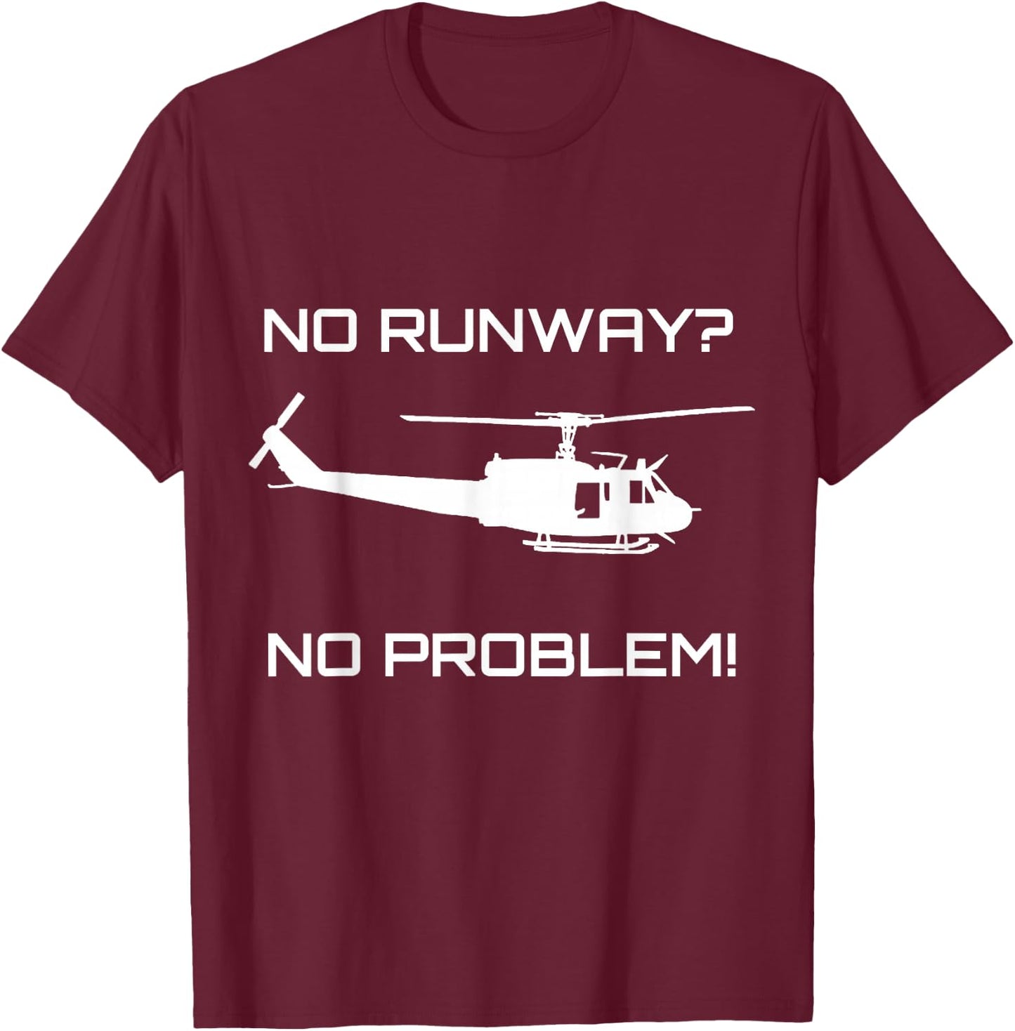 Funny Huey Helicopter No Runway No Problem Shirt T-Shirt - T-Shirt | Maroon