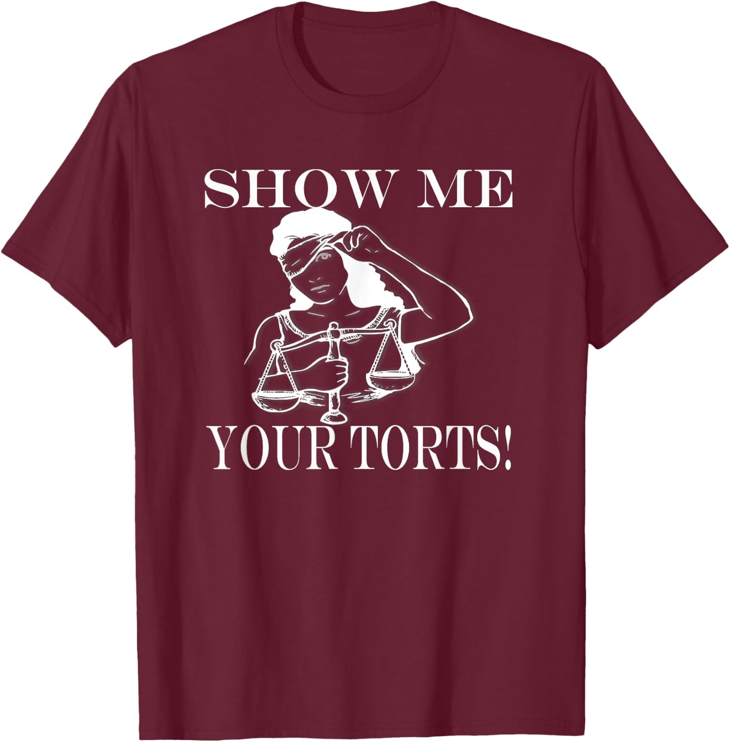 Show me your Torts! funny Lawyer justice gift T-Shirt - T-Shirt | Maroon