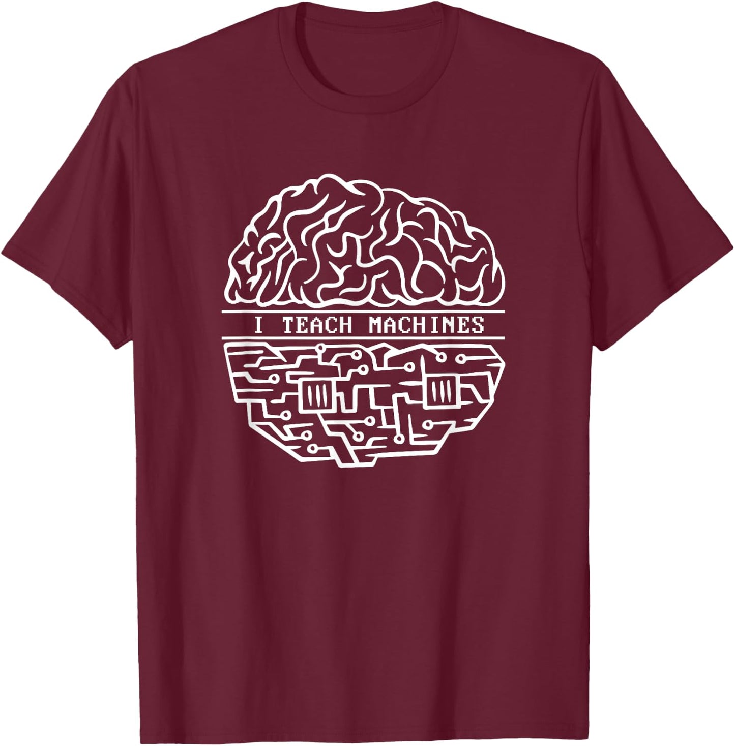 I Teach Machines AI Engineer Machine Learning Engineer T-Shirt - T-Shirt | Maroon
