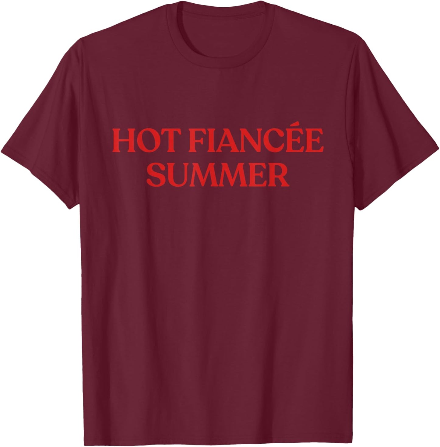 Hot Fiancée Summer Hot Fiance Summer Y2K Aesthetic Trendy T-Shirt - T-Shirt | Maroon