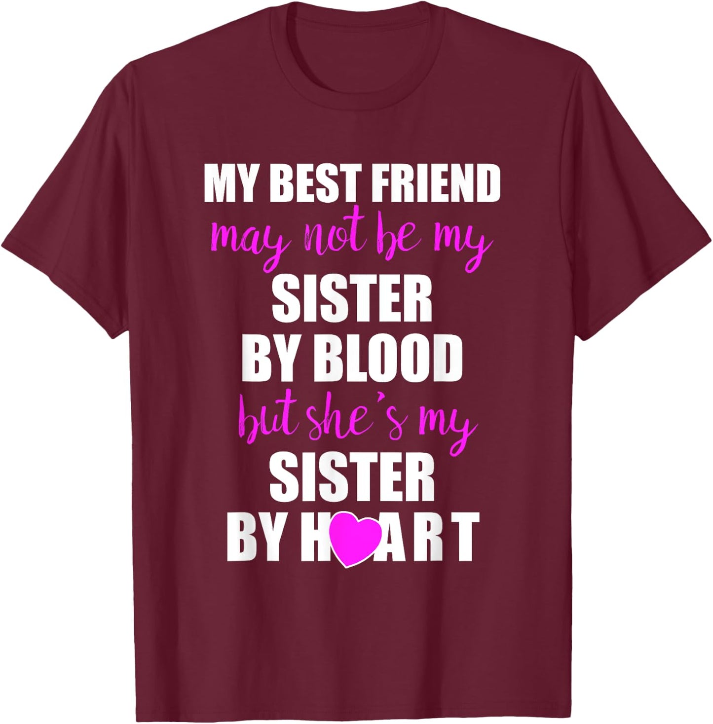 My Best Friend Sister By Heart Perfect Besties Gift T-Shirt - T-Shirt | Maroon