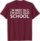 I'm Not Old I'm Just Old School Design For Classic Car Fans T-Shirt - T-Shirt | Maroon