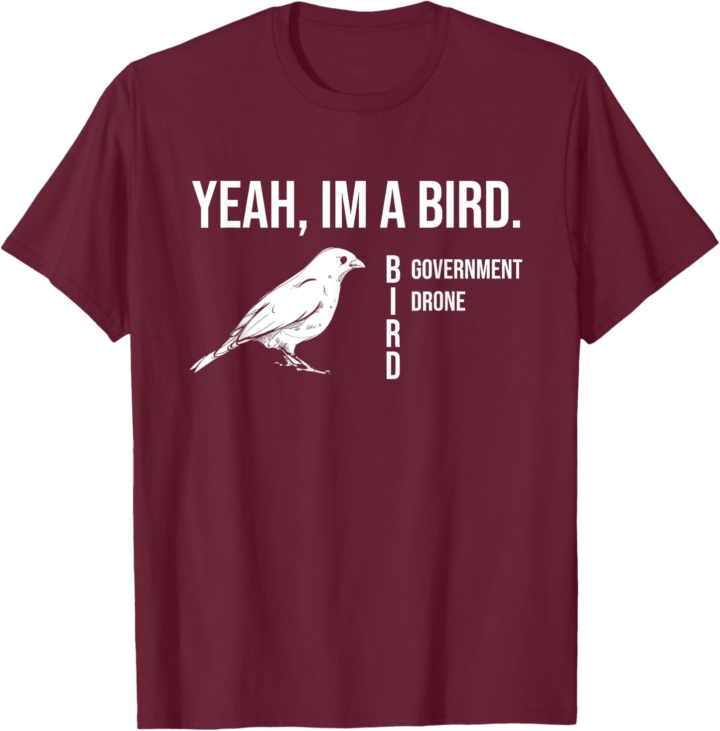 The funny conspiracy theory, Yeah im a government drone bird T-Shirt - T-Shirt | Maroon