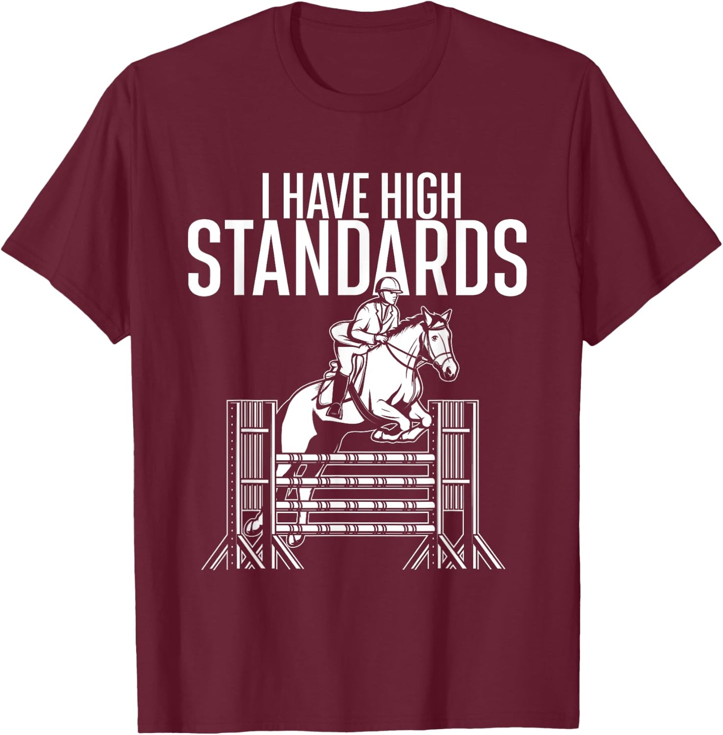 I Have High Standards - Horse Lover Equestrian Show Jumping T-Shirt - T-Shirt | Maroon
