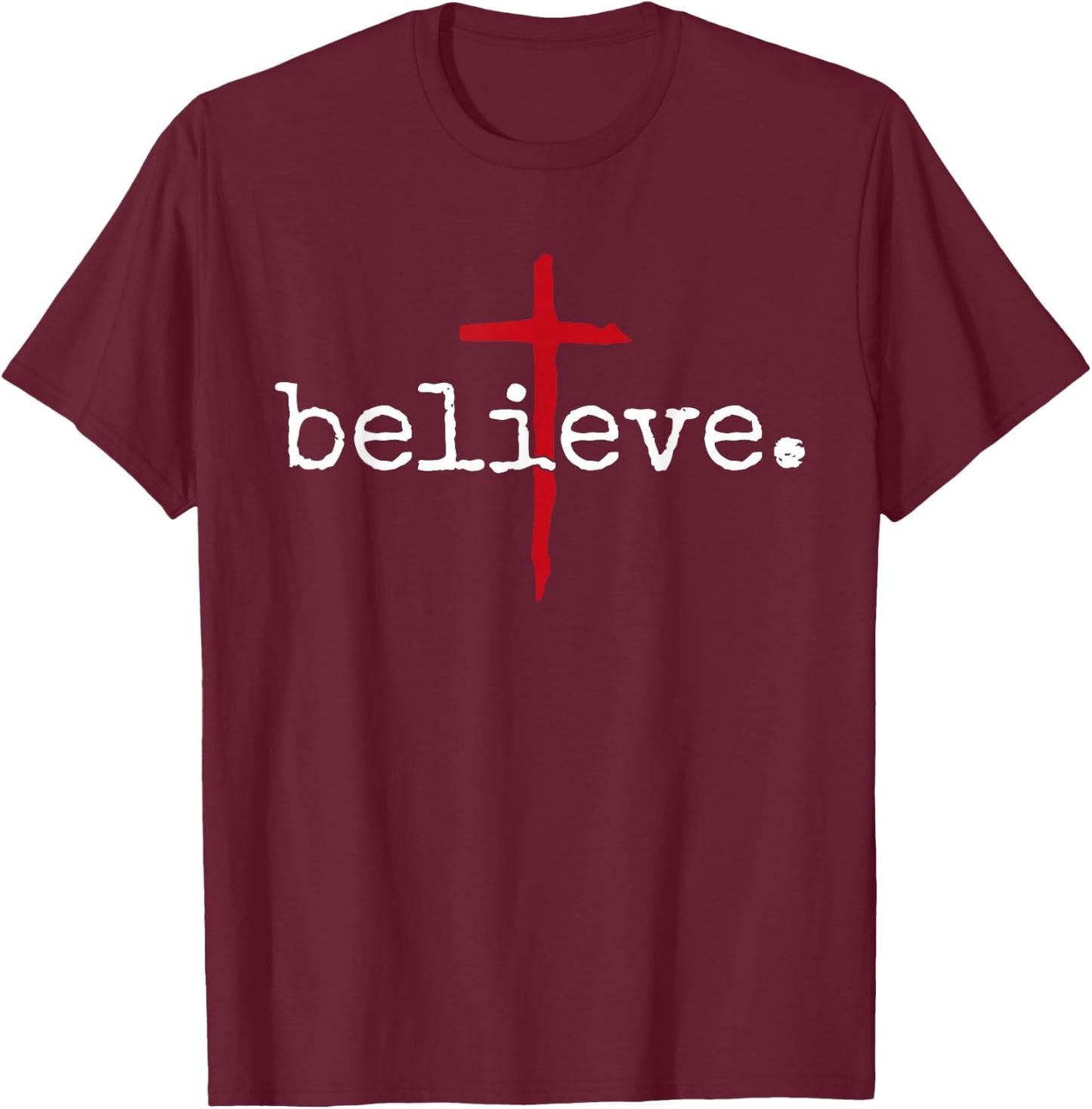 Believe in Cross Christian Saying T-Shirt - T-Shirt | Maroon
