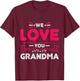 We love you Grandma Mother Family Mom Granny T-Shirt - T-Shirt | Maroon