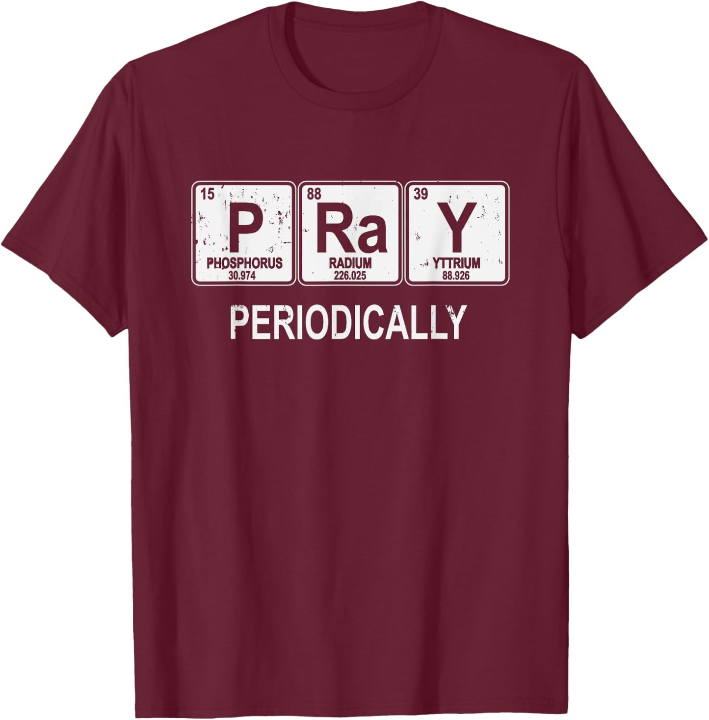 Pray Periodically Funny Christian T-Shirt - T-Shirt | Maroon