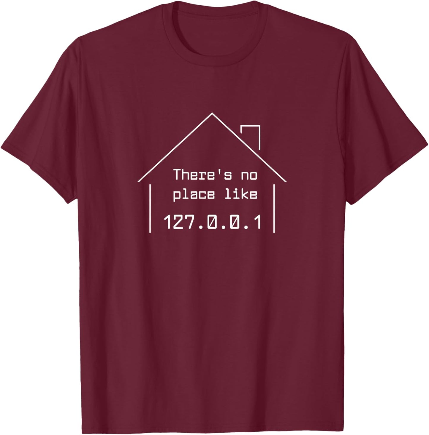 There is no place like 127.0.01. Developer, Geek Gift T-Shirt - T-Shirt | Maroon