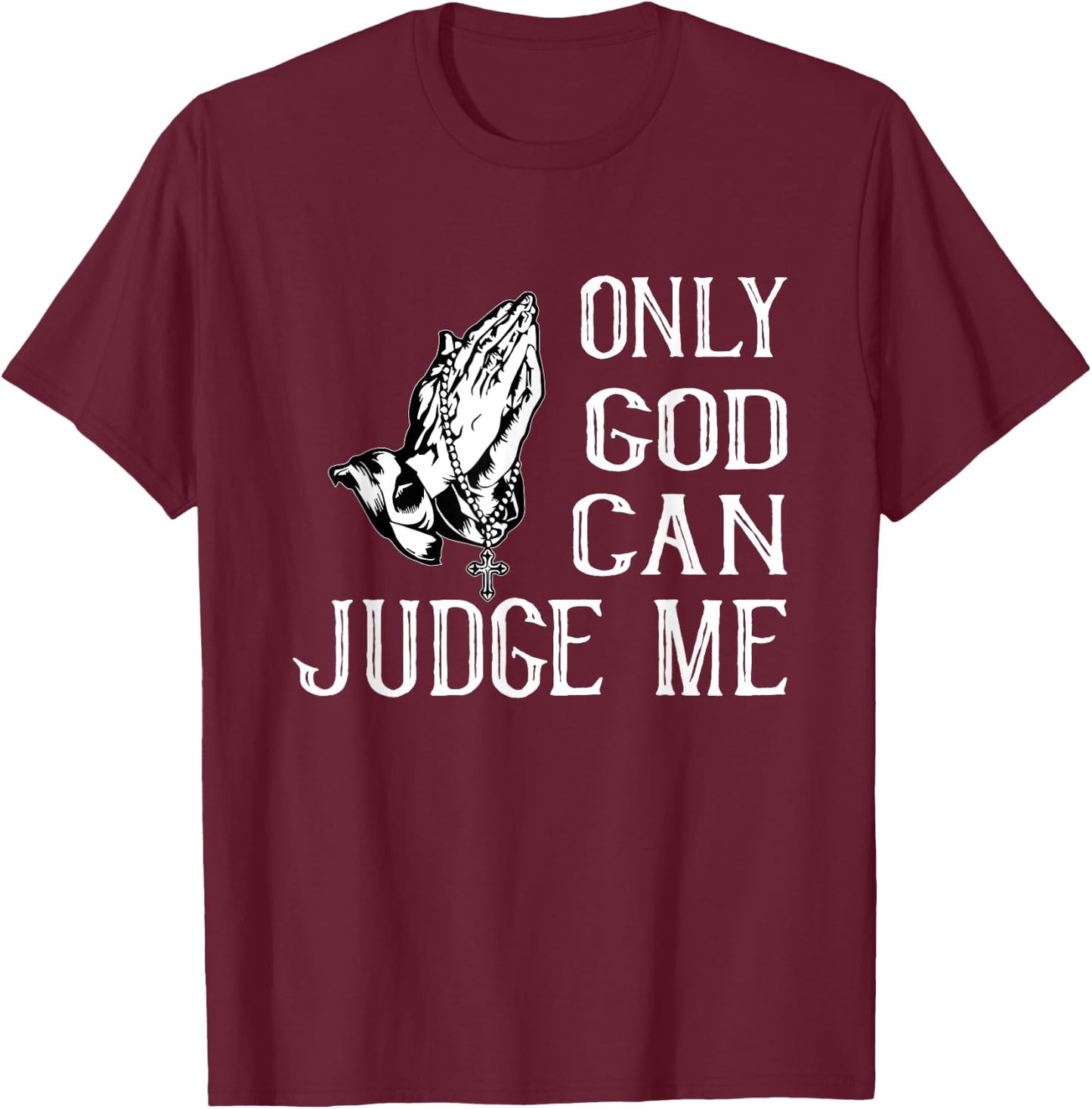 Fun Religious Shirt. Only God Can Judge Me. Praying Hands T-Shirt - T-Shirt | Maroon