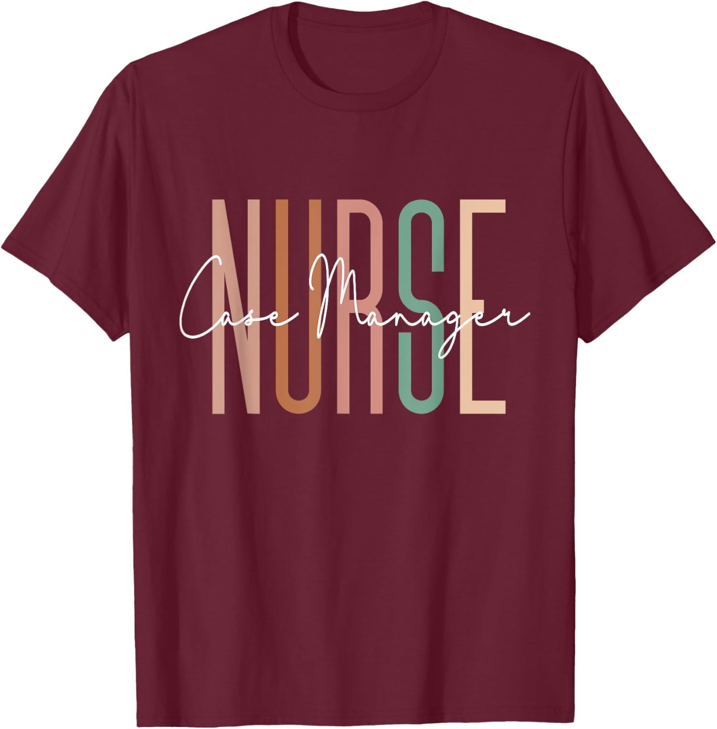 Nurse Case Manager Nursing Case Management Registered Nurse T-Shirt - T-Shirt | Maroon