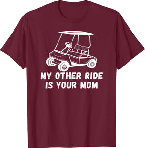 My Other Ride Is Your Mom - Golf Cart Joke Funny Golfer T-Shirt - T-Shirt | Maroon