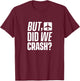 But have we crashed? Plane Pilot Flight Flight T-Shirt - T-Shirt | Maroon