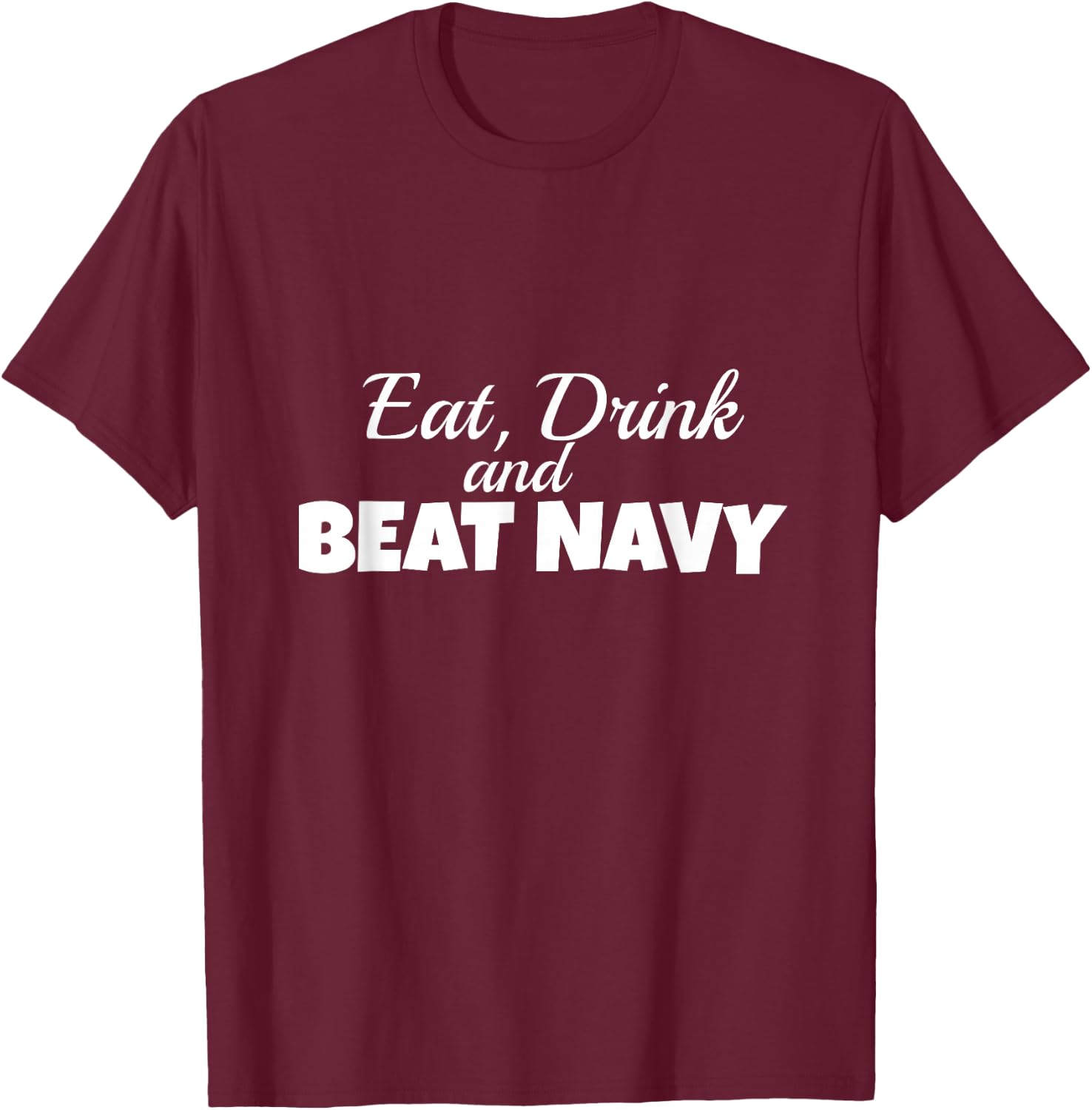 Eat Drink and Beat Navy Army Game Football Sports T-Shirt - T-Shirt | Maroon