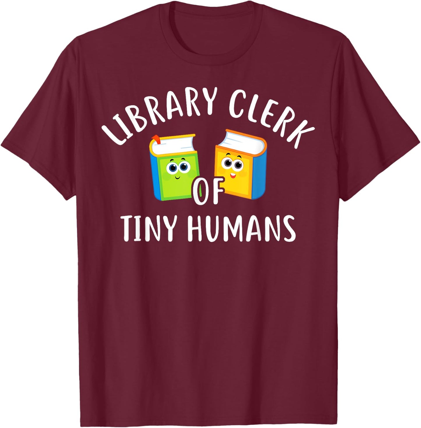 Library Clerk Of Tiny Humans Library Clerk School Librarians T-Shirt - T-Shirt | Maroon