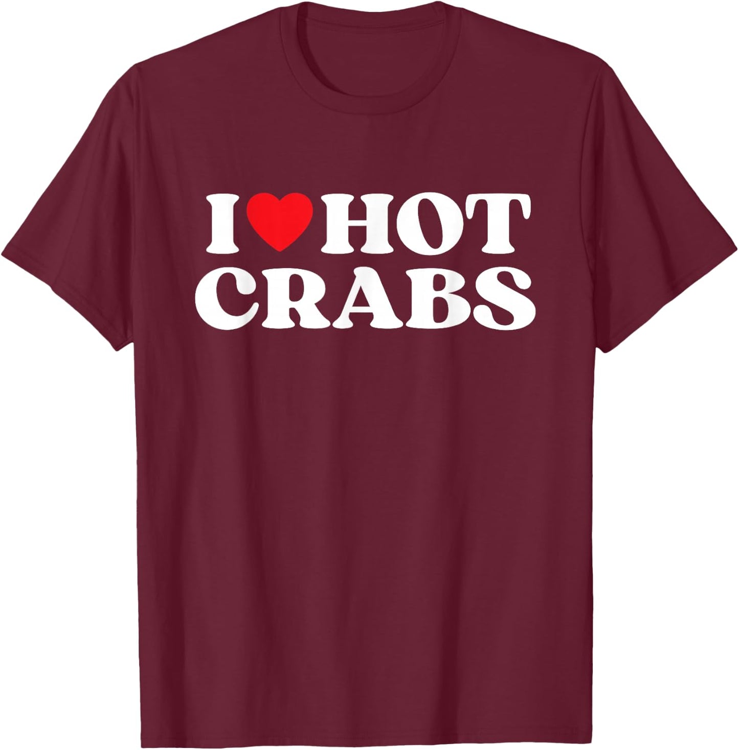 I Love Hot Crabs Moms Dads Favorite National Crabs Day T-Shirt - T-Shirt | Maroon