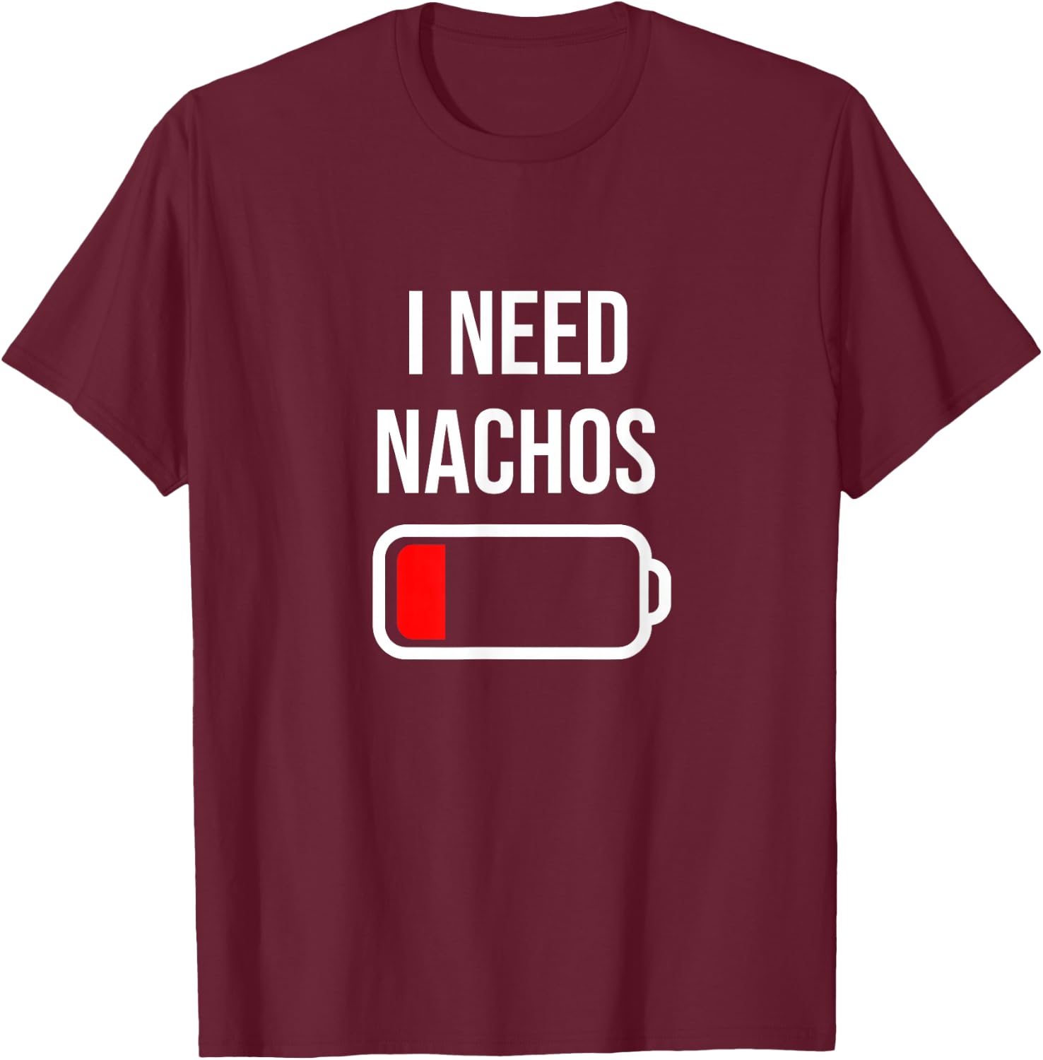 I Need Nachos - Eat Cooking Funny Food Nachos T-Shirt - T-Shirt | Maroon