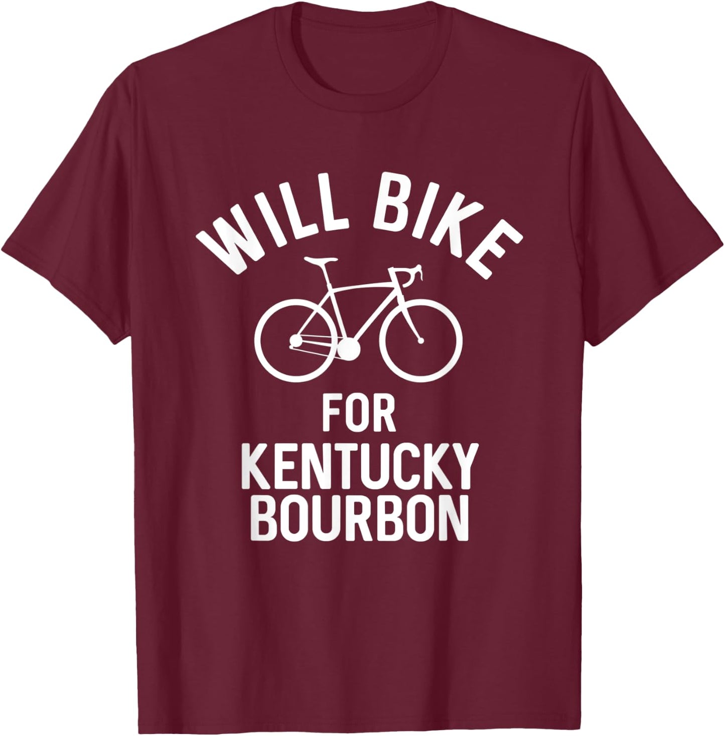 Will Bike For Kentucky Bourbon Funny Bar Crawl Workout T-Shirt - T-Shirt | Maroon