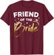 Friend Of The Bride Bridal Shower Matching Family Team T-Shirt - T-Shirt | Maroon