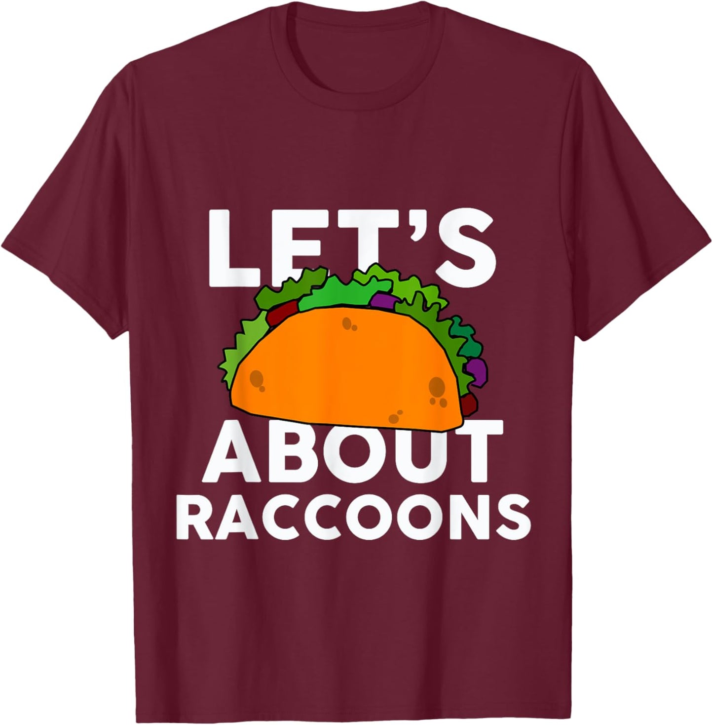 Let's Taco about RACCOONS Funny RACCOON T-Shirt - T-Shirt | Maroon