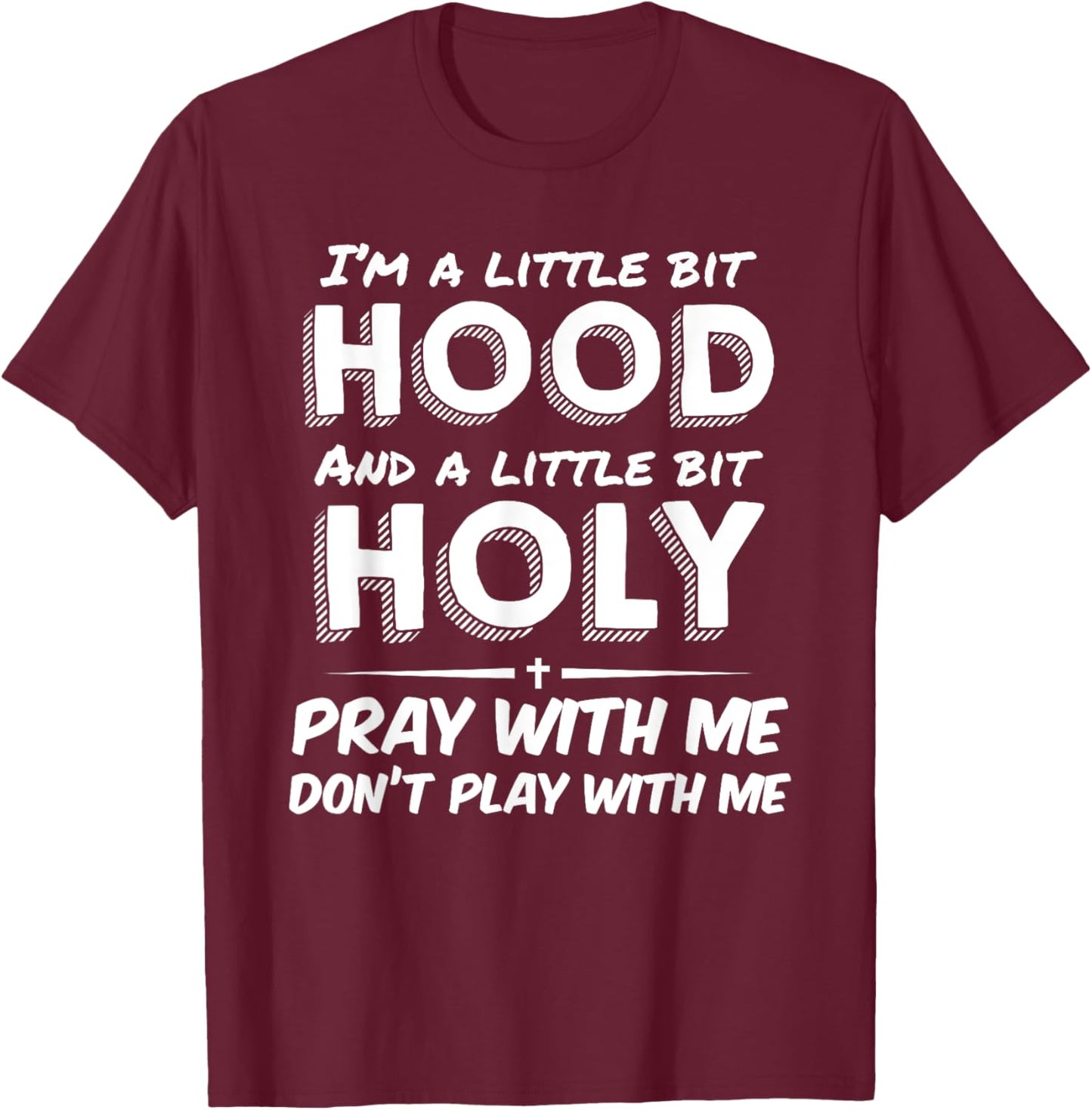 Little Bit Hood Little Holy Pray With Me Don't Play With Me T-Shirt - T-Shirt | Maroon