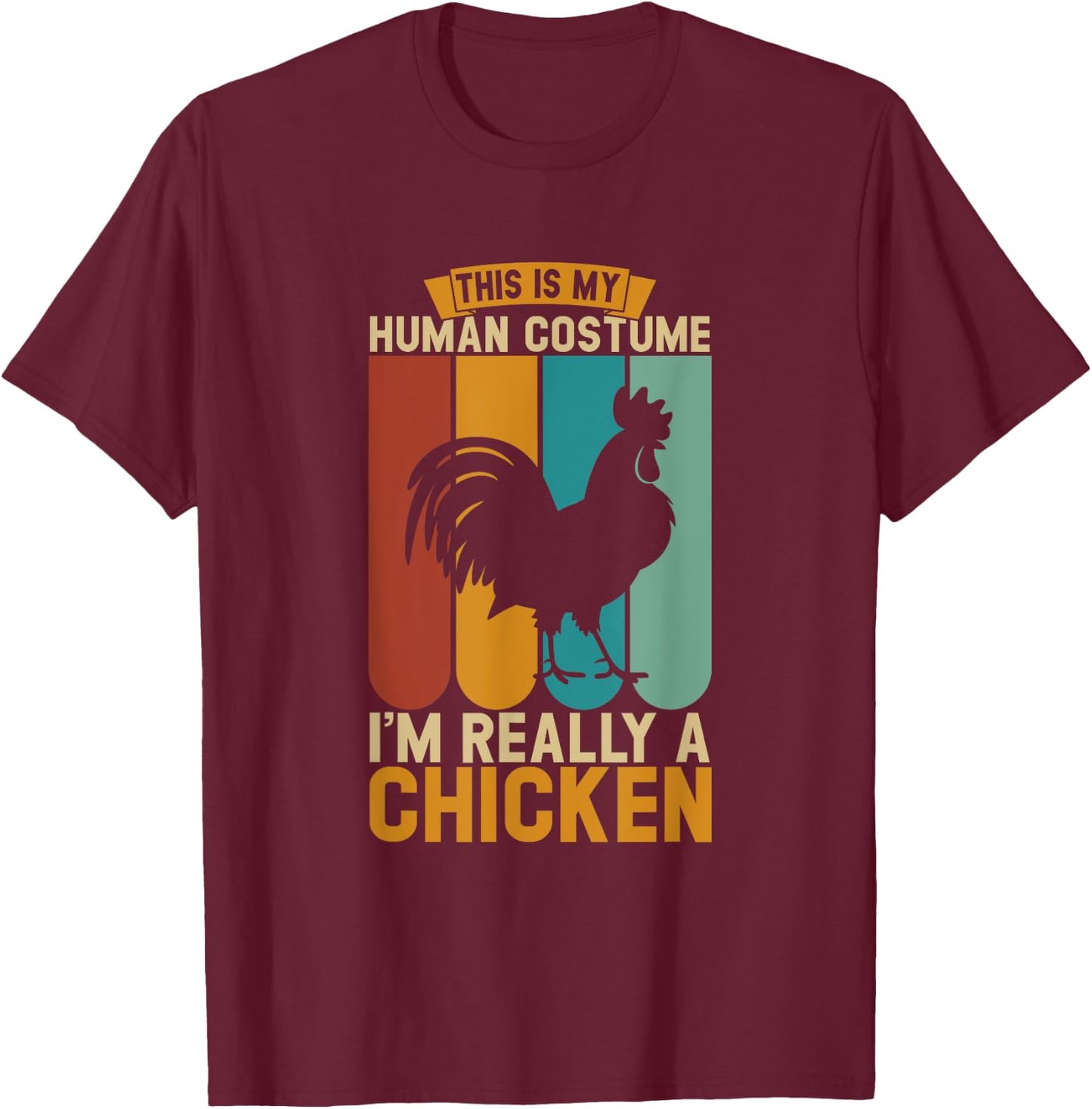 This is my human costume i'm really a chicken T-Shirt - T-Shirt | Maroon