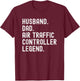 Husband Dad Air Traffic Controller Legend ATC T-Shirt - T-Shirt | Maroon