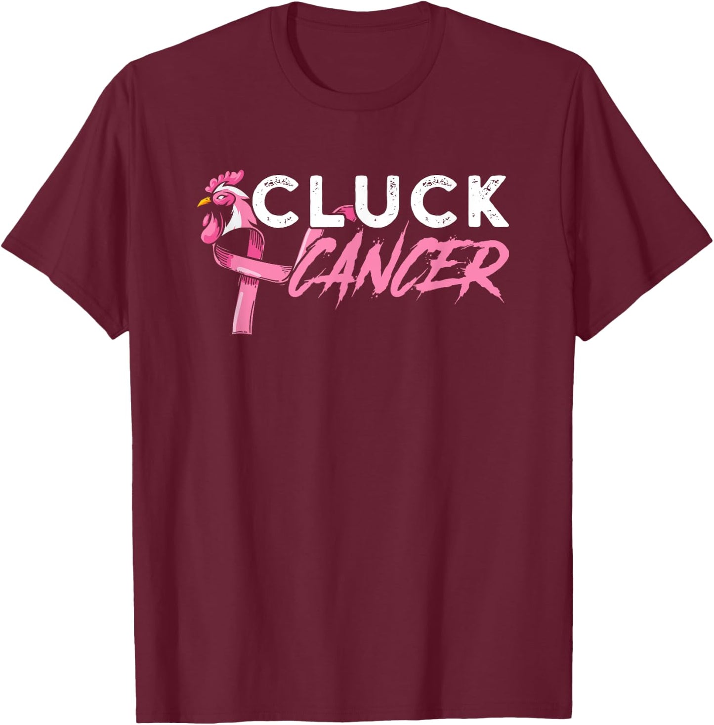 Cluck Cancer A Breast Cancer And Chicken Farm Enthusiast T-Shirt - T-Shirt | Maroon