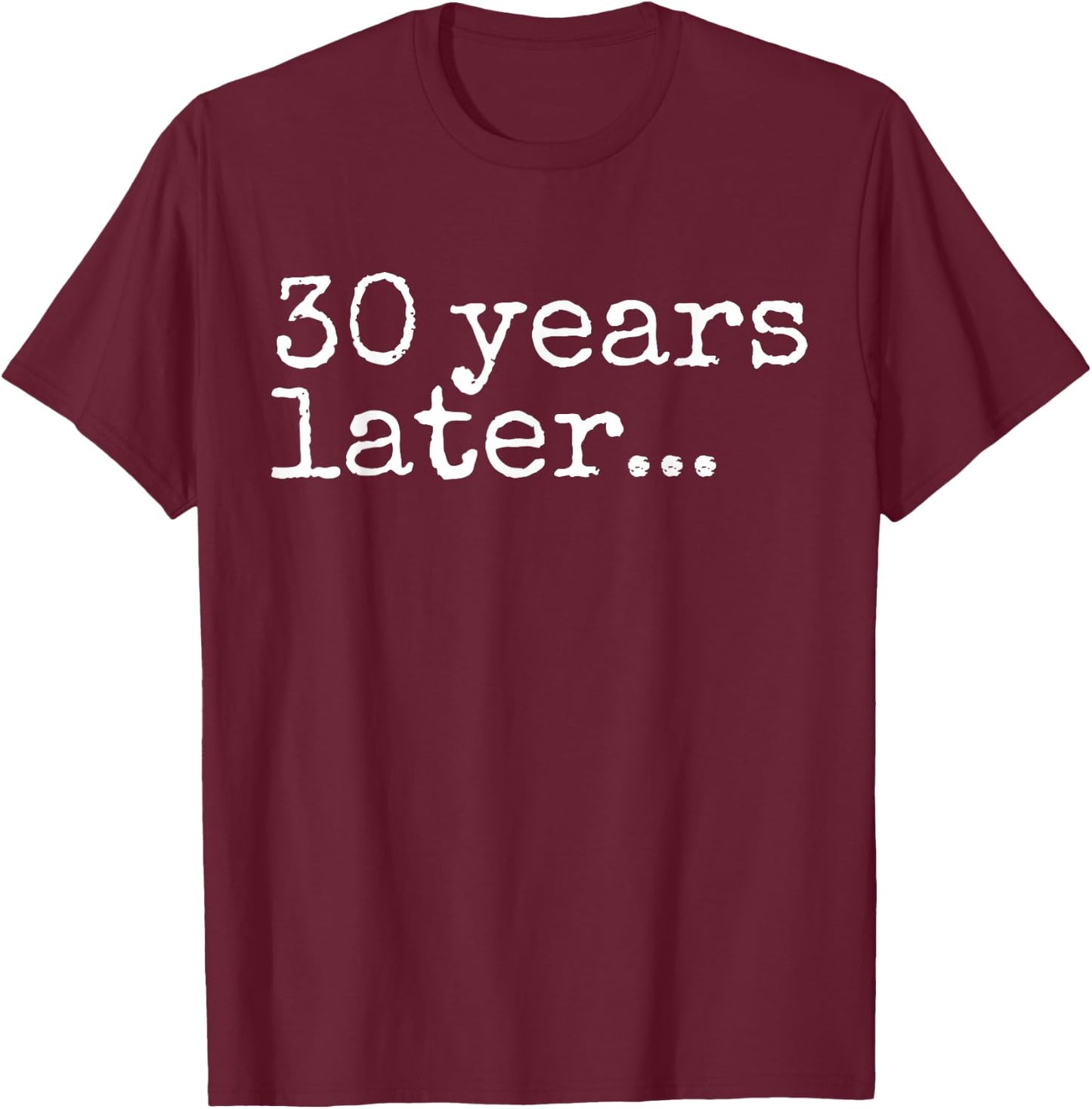 30 Years Later Bruh It's My 30th Birthday Bro 30 Year Old T-Shirt - T-Shirt | Maroon