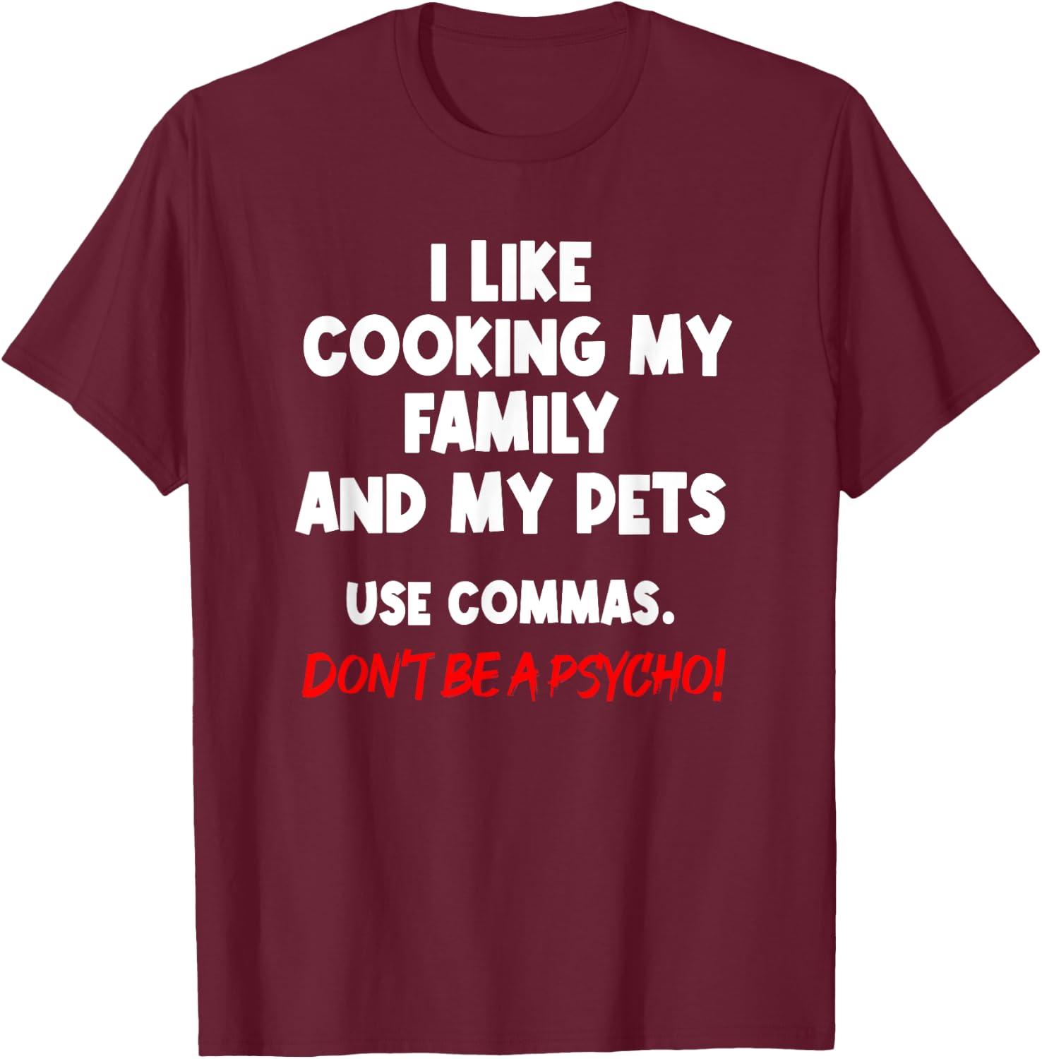I Like Cooking My Family My Pet Commas Grammar Mistake T-Shirt - T-Shirt | Maroon