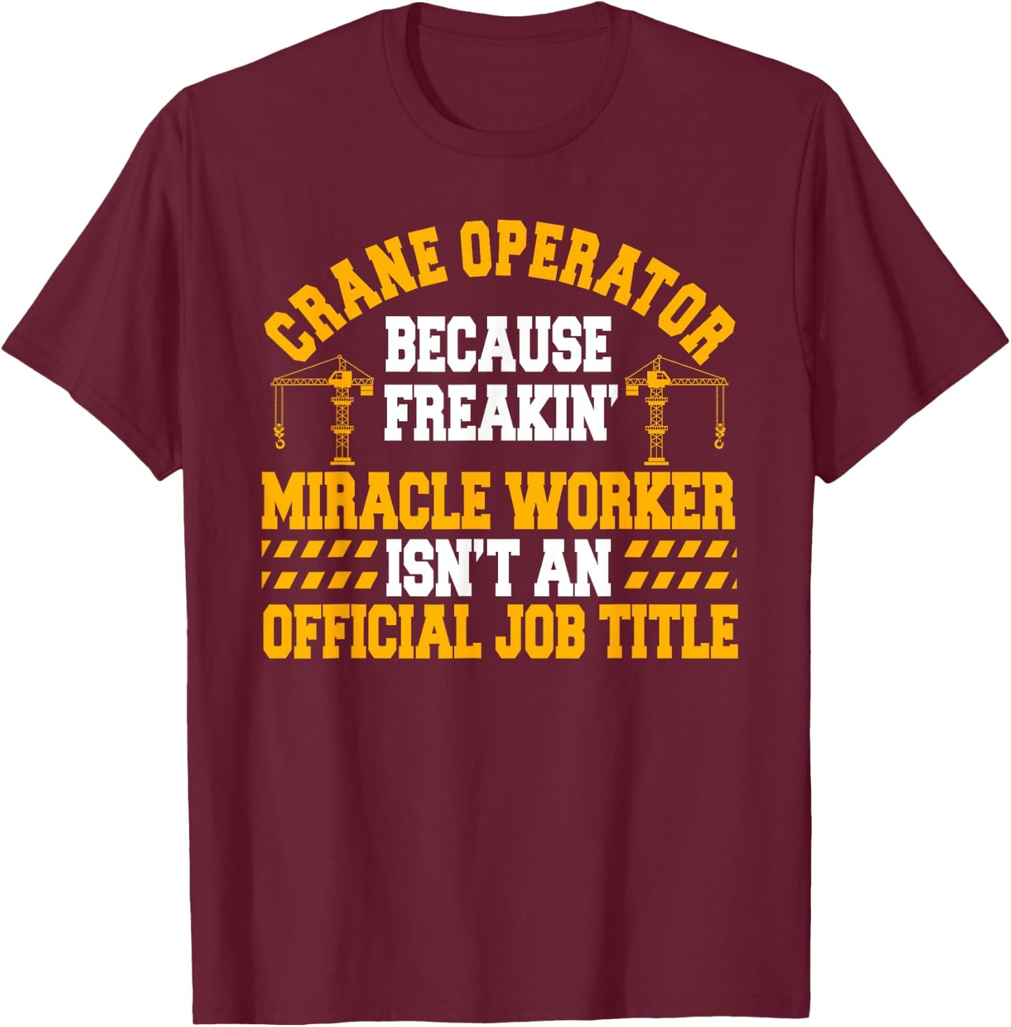 Crane Operator Driver Construction Heavy Tower Equipment T-Shirt - T-Shirt | Maroon