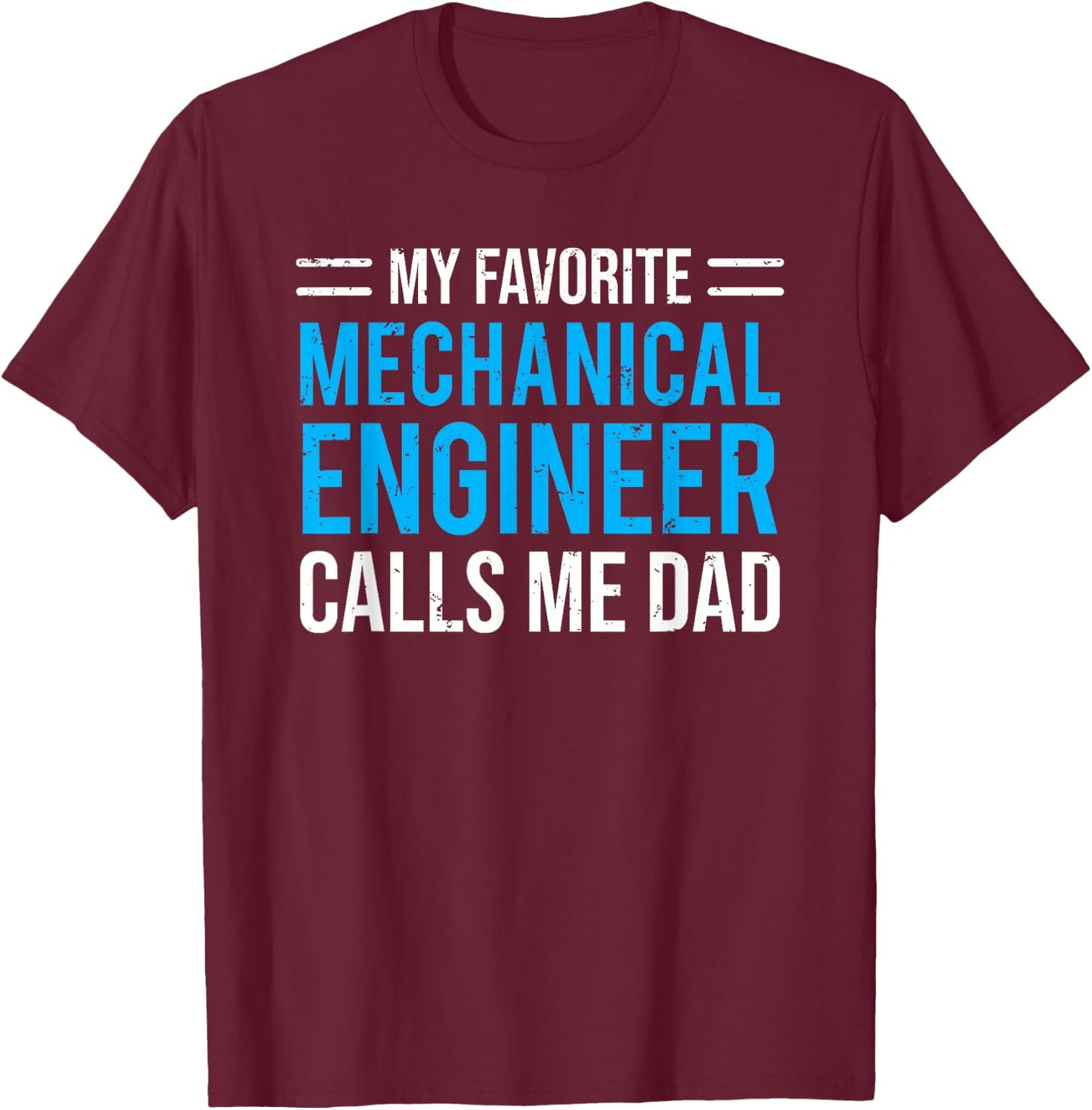 My Favorite Mechanical Engineer Calls Me Dad T-Shirt - T-Shirt | Maroon