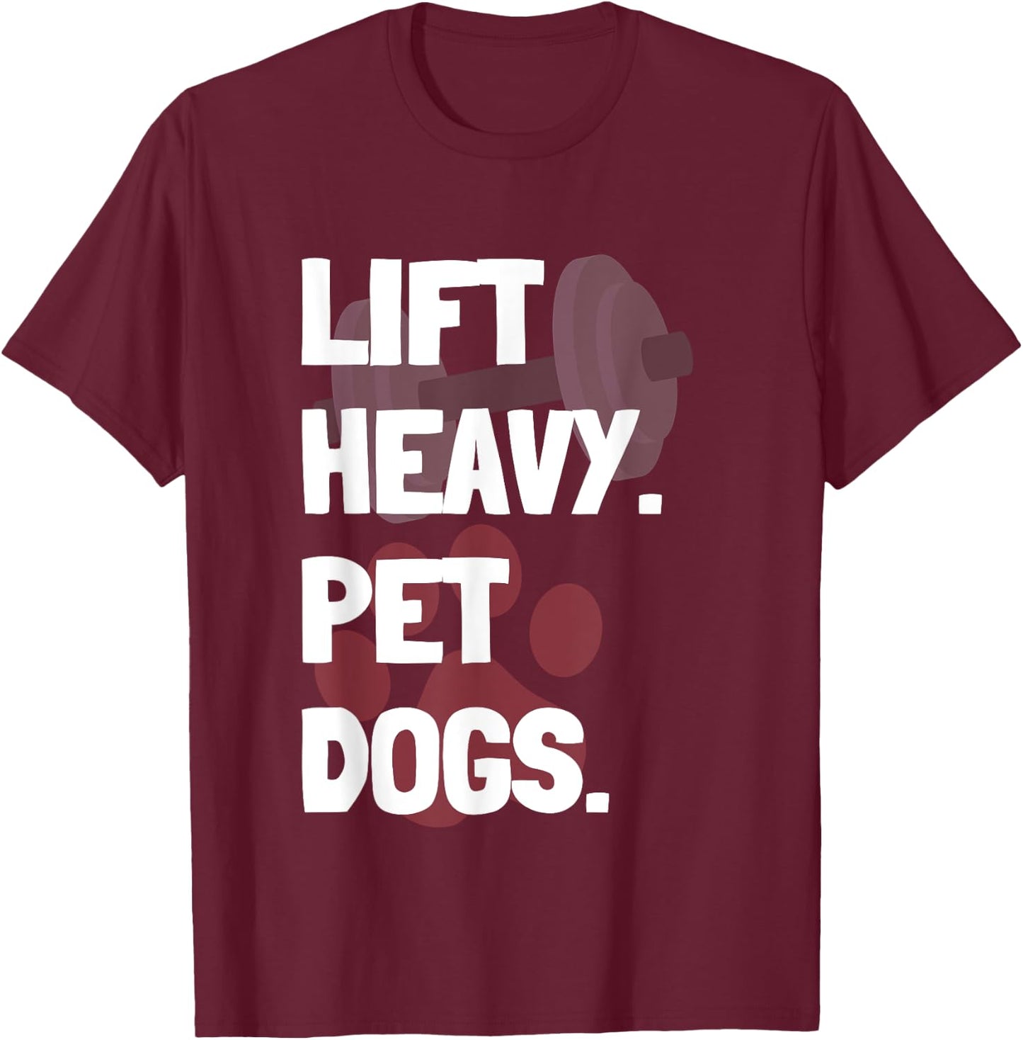 Lift Heavy Pet Dogs Funny Gym for Weightlifters Dog Lovers Women T-Shirt - T-Shirt | Maroon
