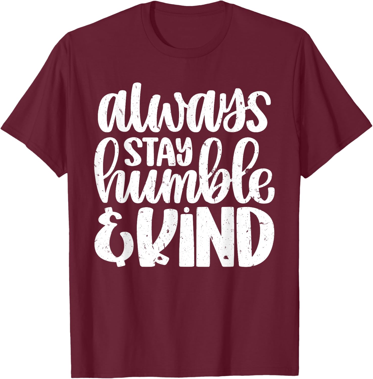 Always Stay Humble And Kind Vintage Distressed T-Shirt - T-Shirt | Maroon