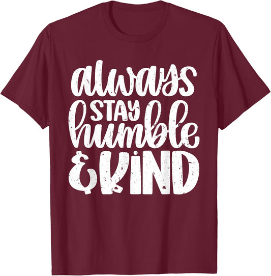 Always Stay Humble And Kind Vintage Distressed T-Shirt - T-Shirt | Maroon