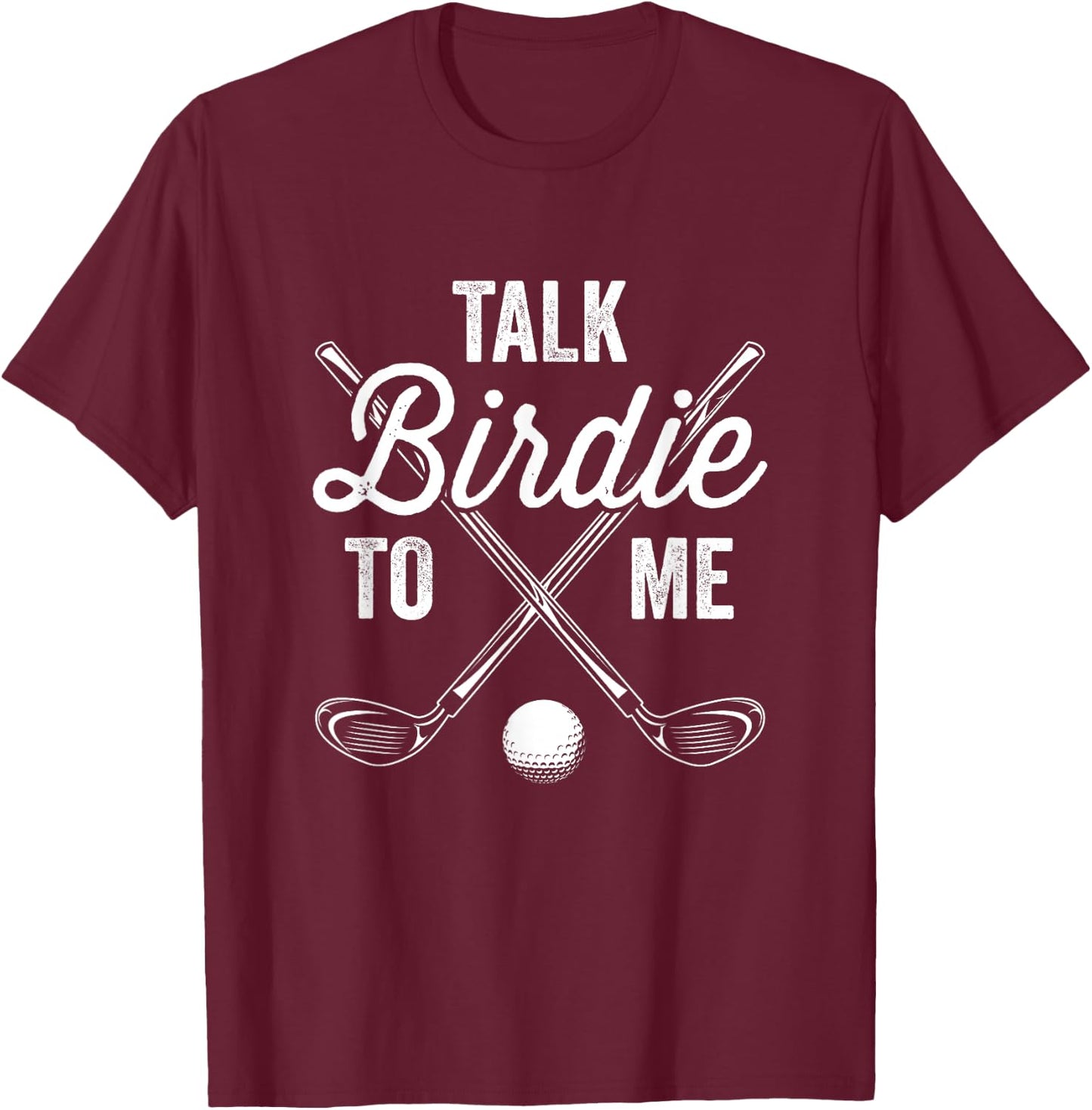Talk Birdie To Me Funny Golf Design T-Shirt - T-Shirt | Maroon