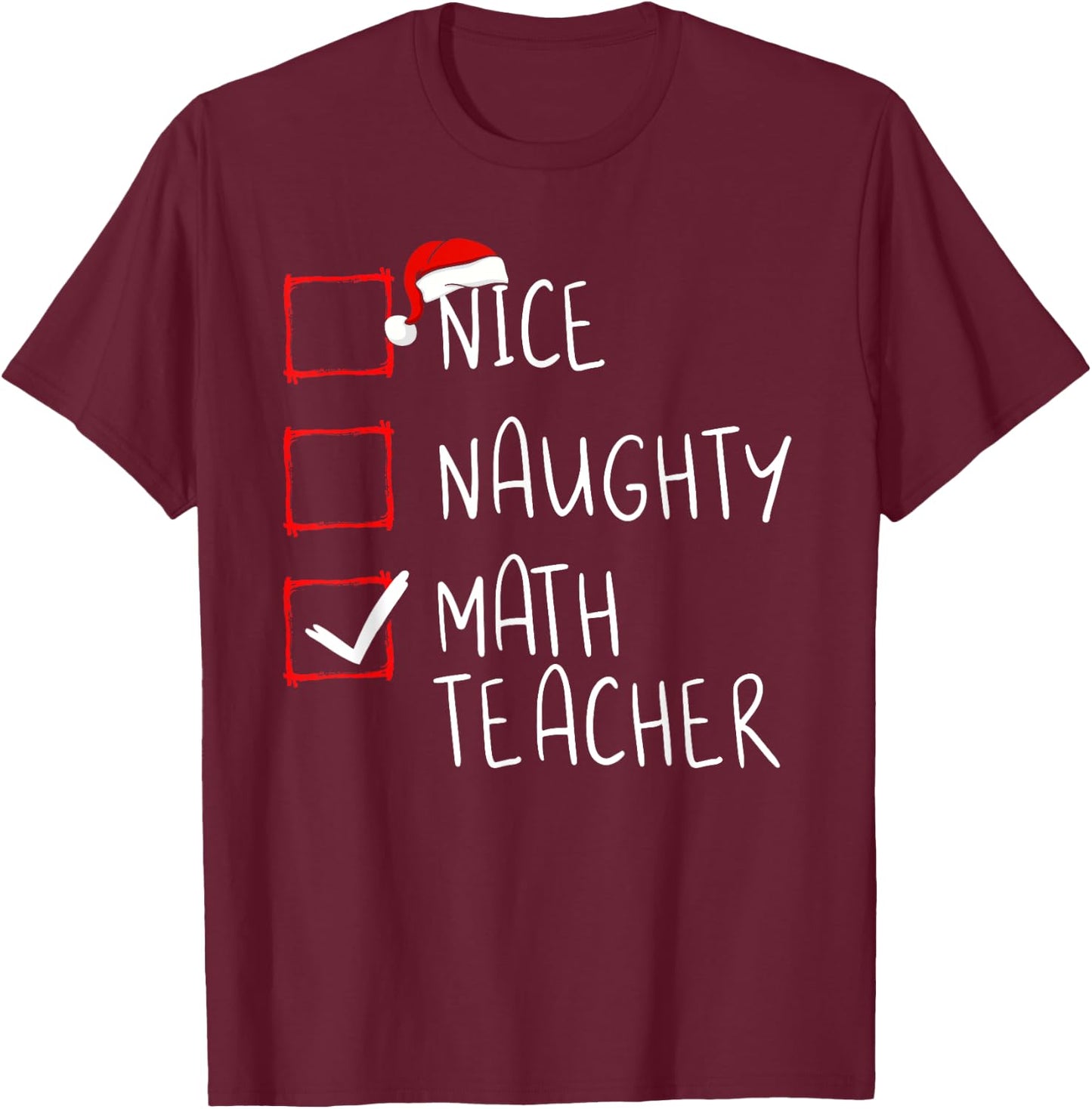 Nice Naughty Math Teacher Christmas List Xmas Santa Claus T-Shirt - T-Shirt | Maroon