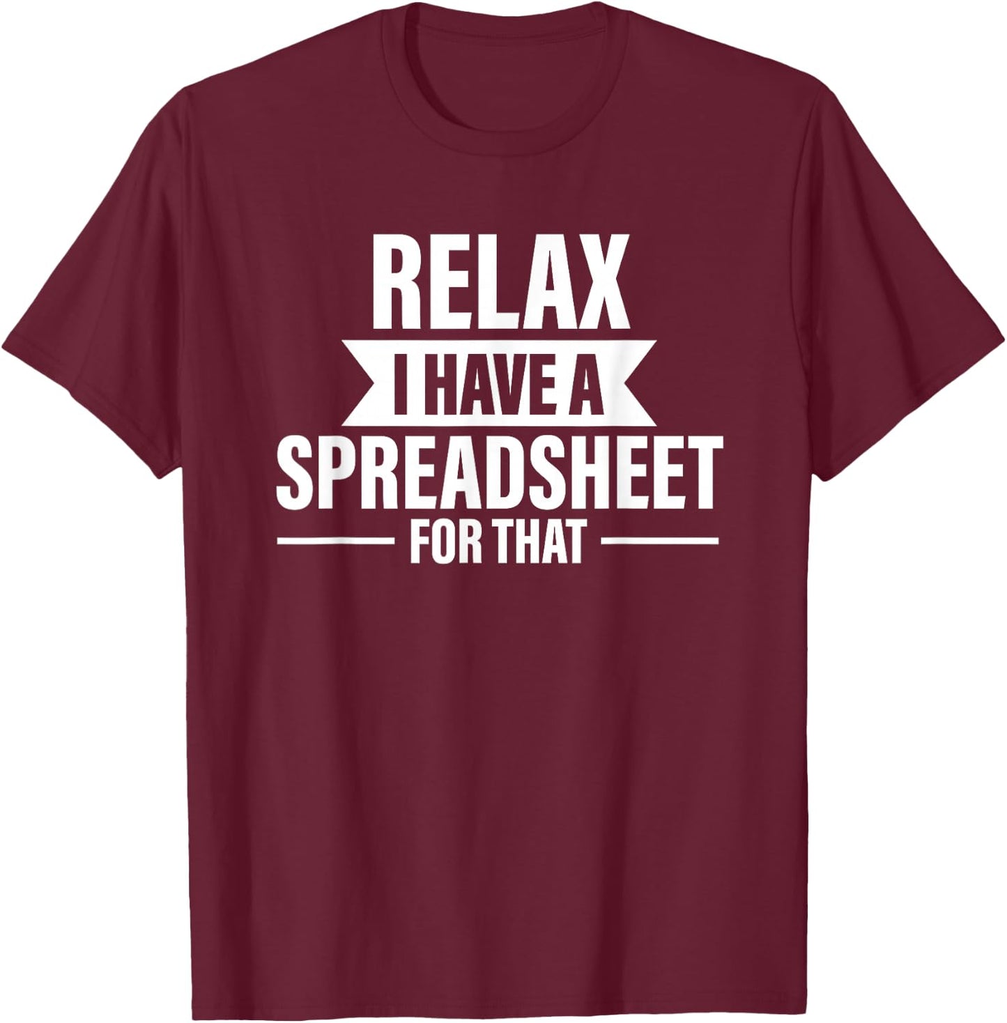 Accountant Funny Relax Spreadsheets Humor Accounting T-Shirt - T-Shirt | Maroon