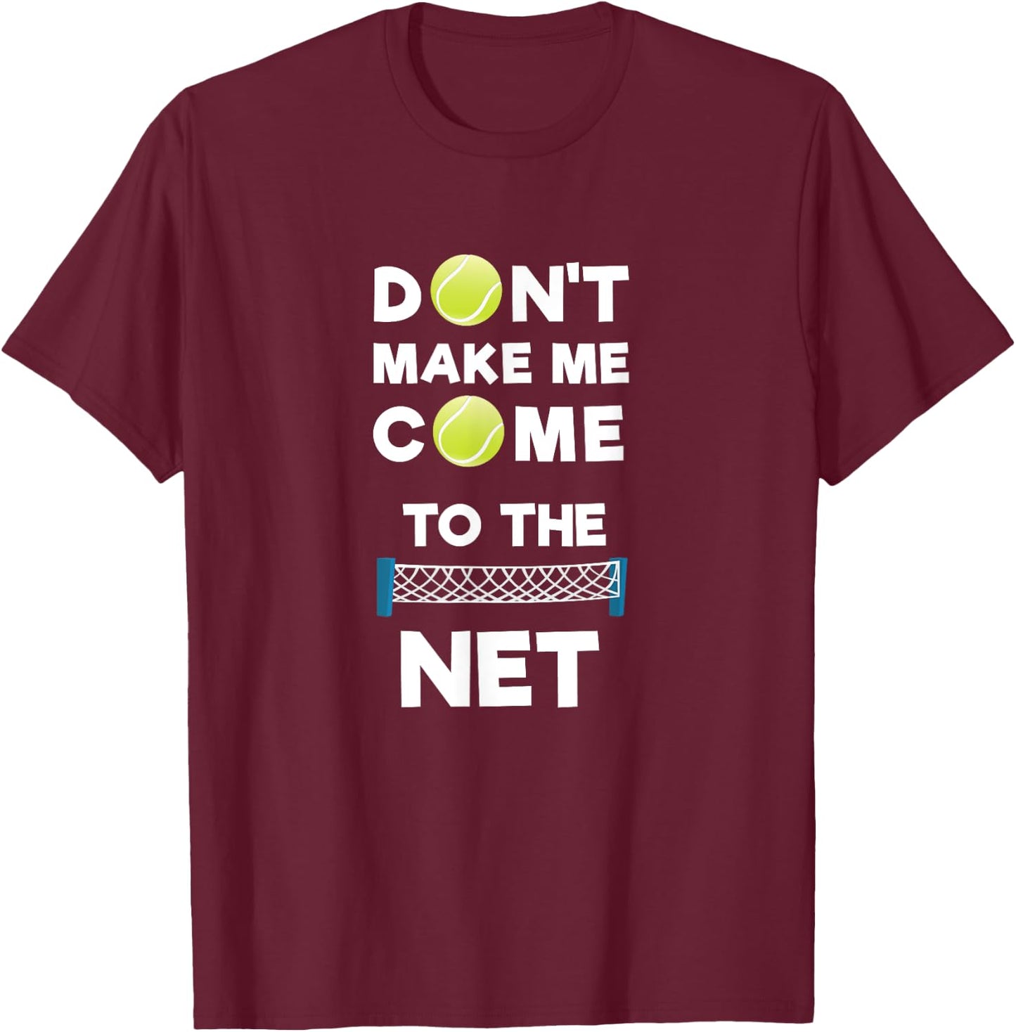 Don't Make Me Come To The Net I Love Tennis T-Shirt - T-Shirt | Maroon