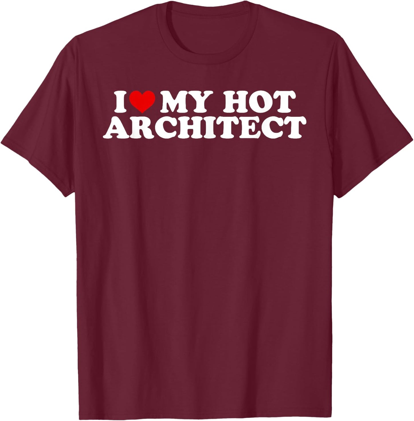 I Love My Hot Architect Boyfriend Couple Matching T-Shirt - T-Shirt | Maroon