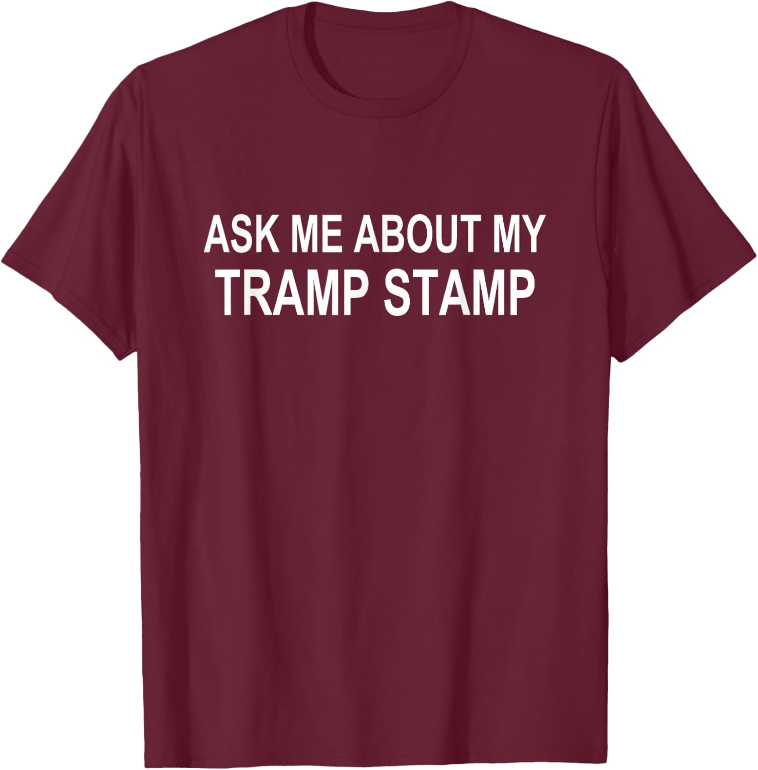 Ask Me About My Tramp Stamp T-Shirt - T-Shirt | Maroon