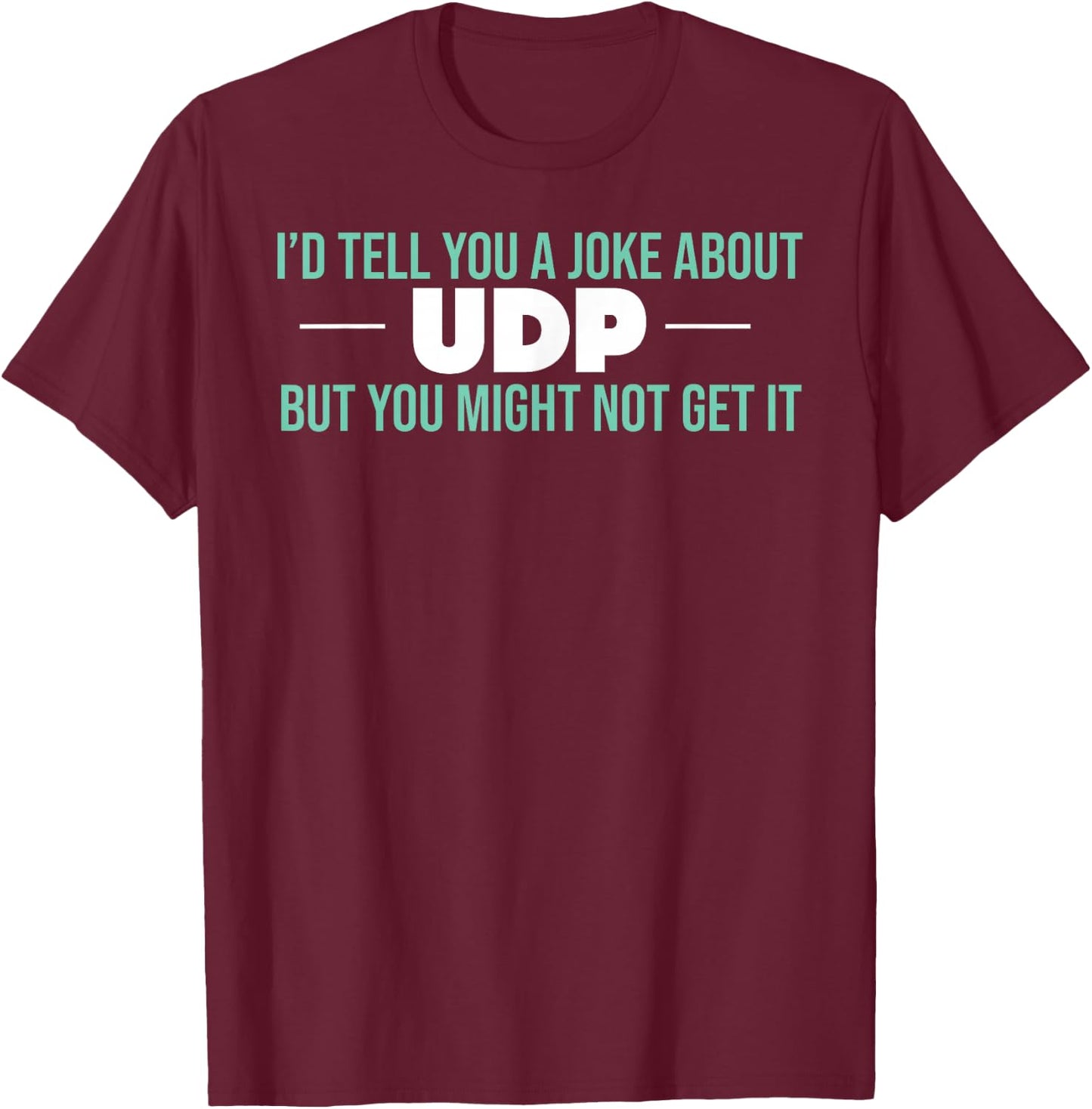 UDP Joke Pun Computer Science T-Shirt - T-Shirt | Maroon