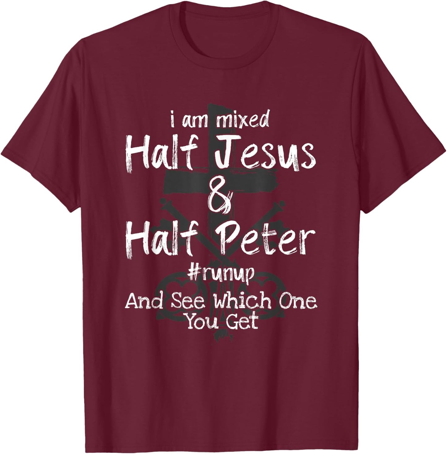 I Am Mixed Half Jesus and Half Peter Christian #Runup Gift T-Shirt - T-Shirt | Maroon