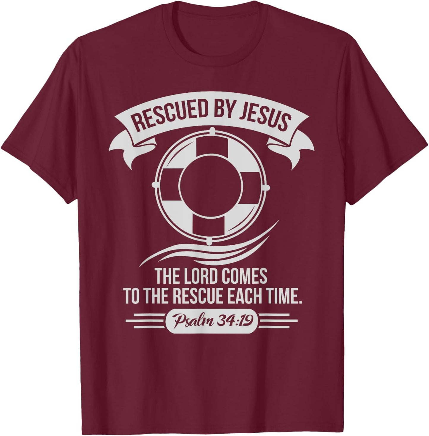 Rescued By Jesus The Lord Comes To The Rescue Each Time T-Shirt - T-Shirt | Maroon