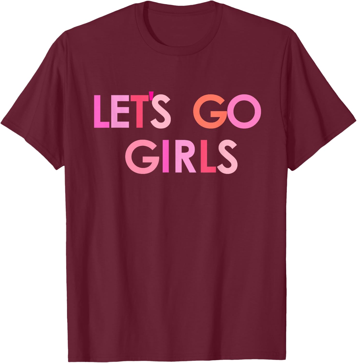 Let's go girls T-Shirt - T-Shirt | Maroon