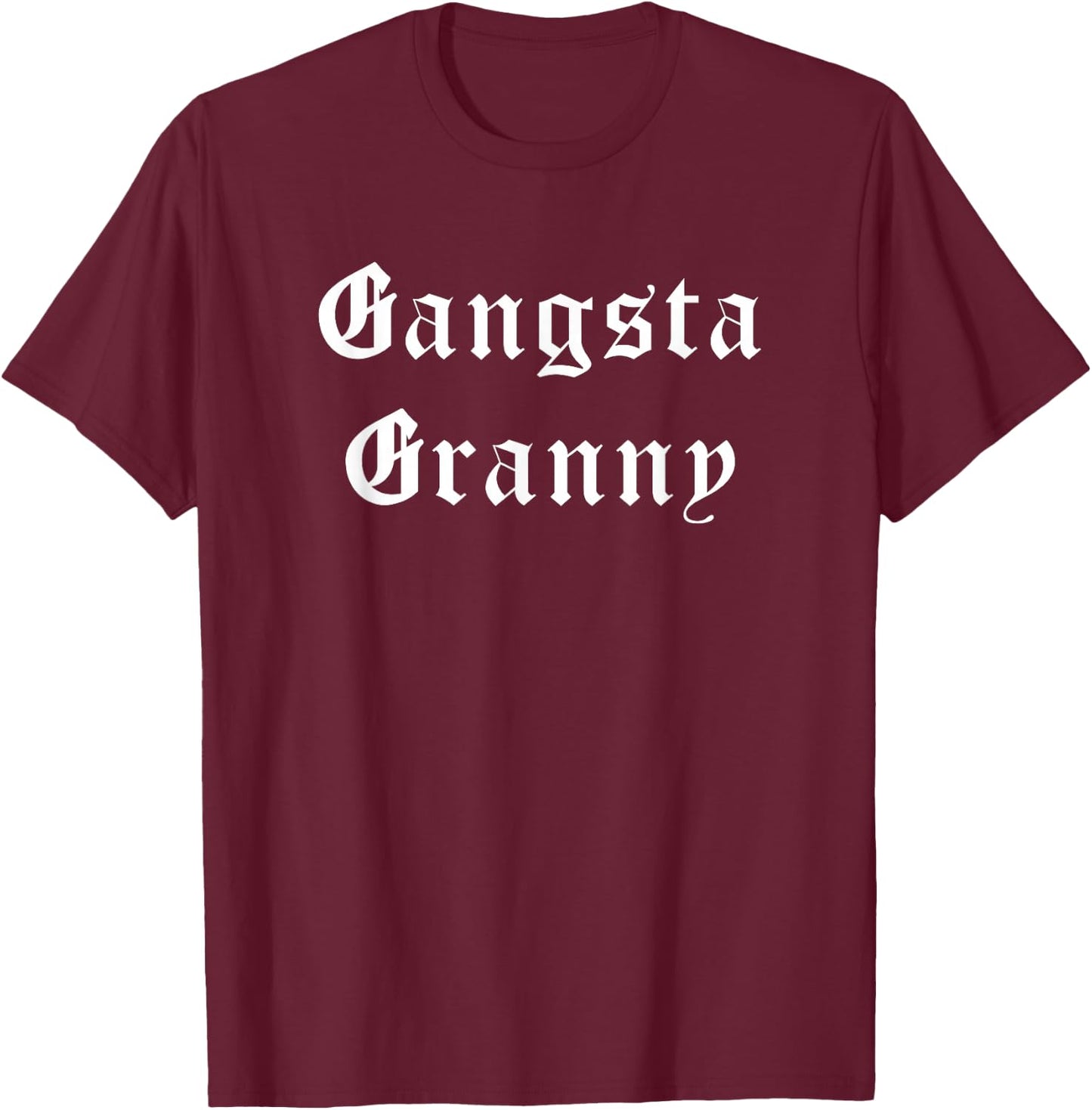 Gangsta Granny Gangster Grandma Grammy Nanny T-Shirt - T-Shirt | Maroon