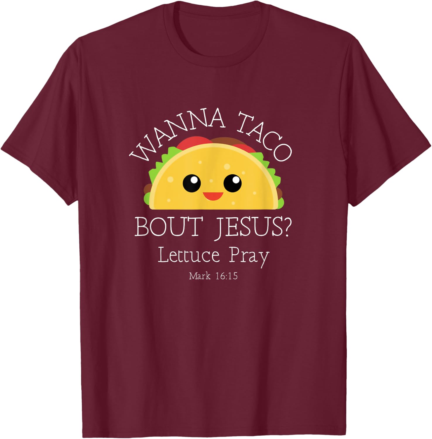 Wanna Taco Bout Jesus Lettuce Pray T-Shirt - T-Shirt | Maroon