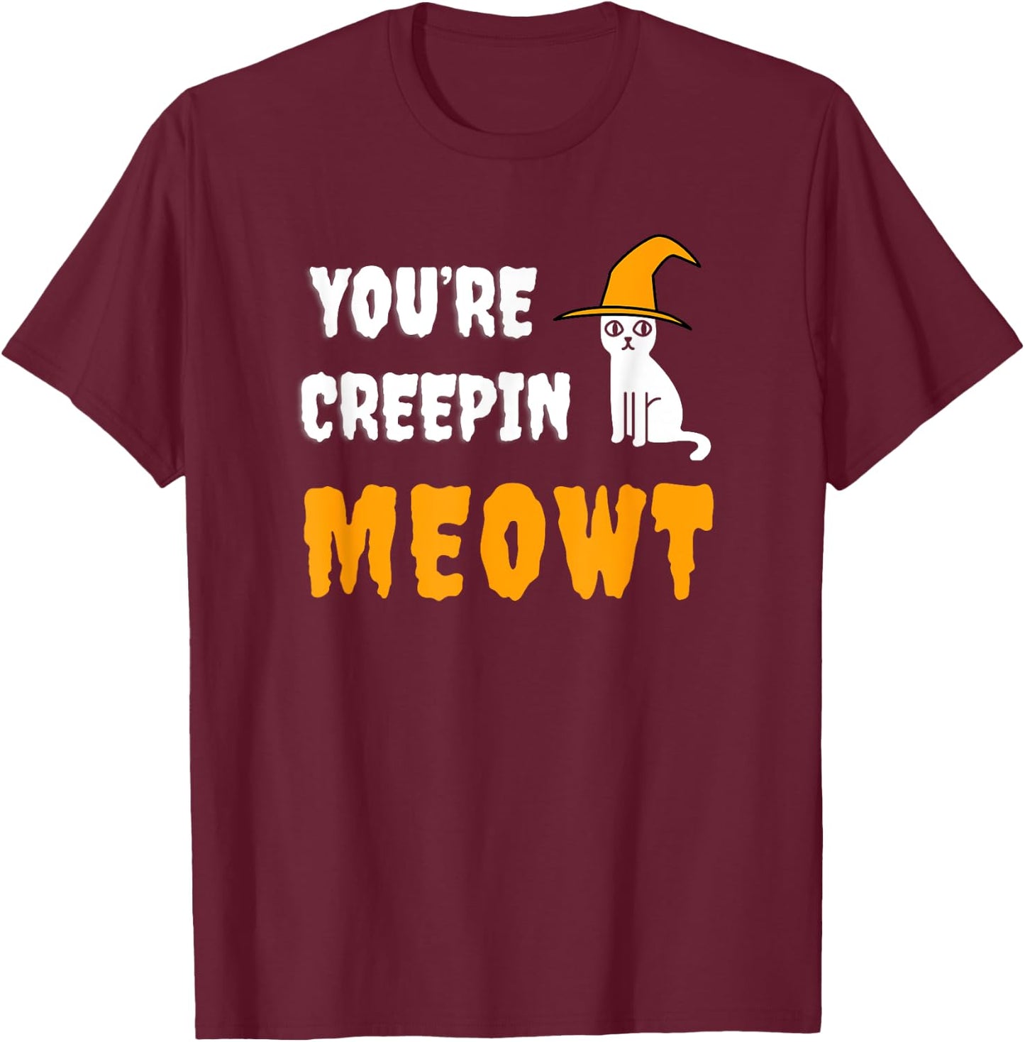 You're Creepin Meowt Funny Halloween Kitty With Hat Spooky Men Women Kids T-Shirt - T-Shirt | Maroon