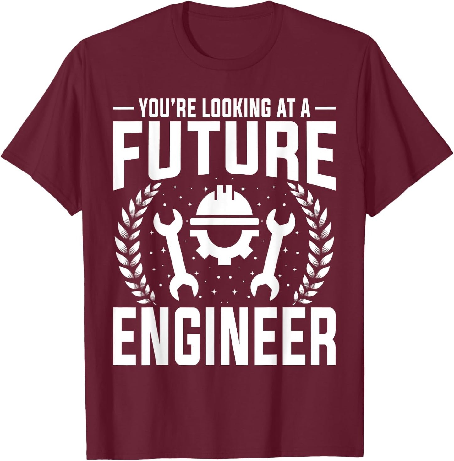 Engineering Student - You're Looking at a Future Engineer T-Shirt - T-Shirt | Maroon