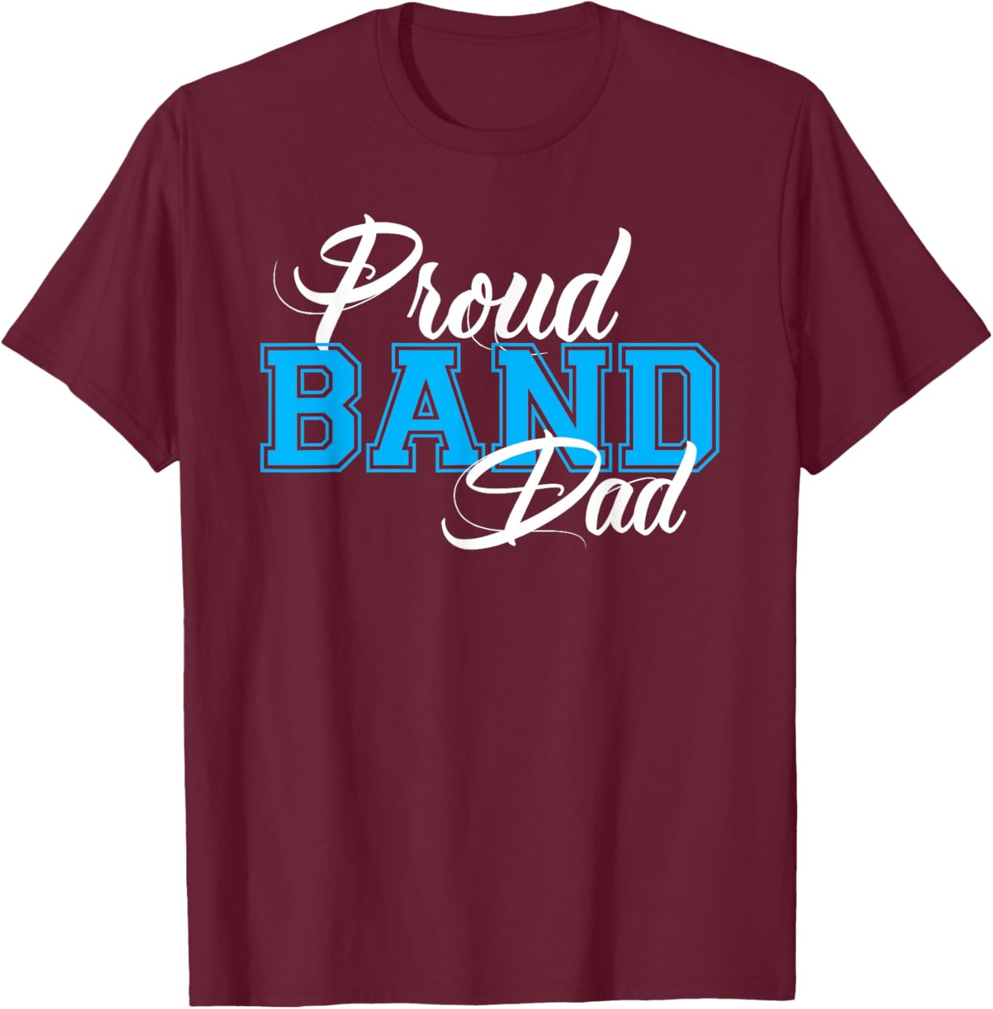 Proud Band Dad Shirt for Proud Dads of Band Members T-Shirt - T-Shirt | Maroon