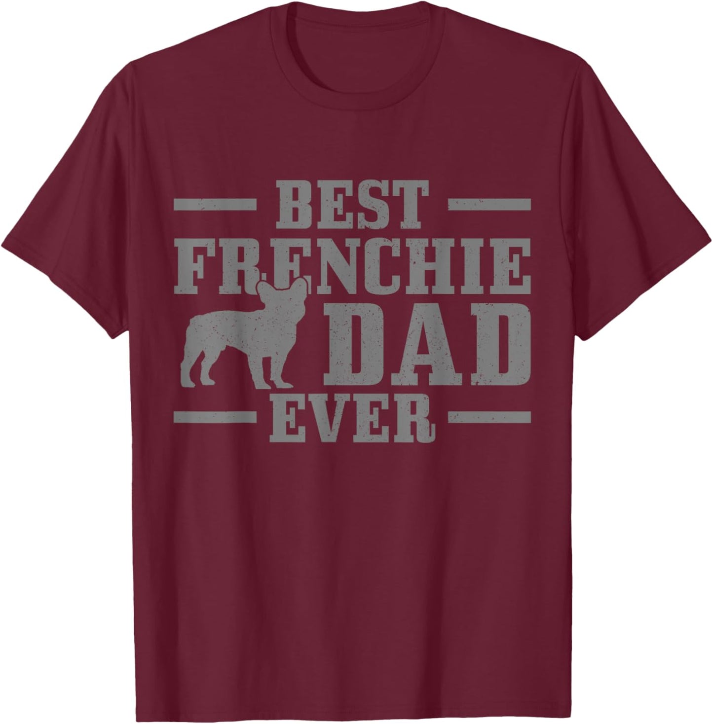 Best Frenchie Dad Ever Funny Dog Vintage French Bulldog T-Shirt - T-Shirt | Maroon